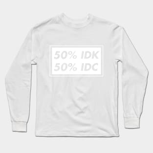 50% IDK 50% IDC Long Sleeve T-Shirt